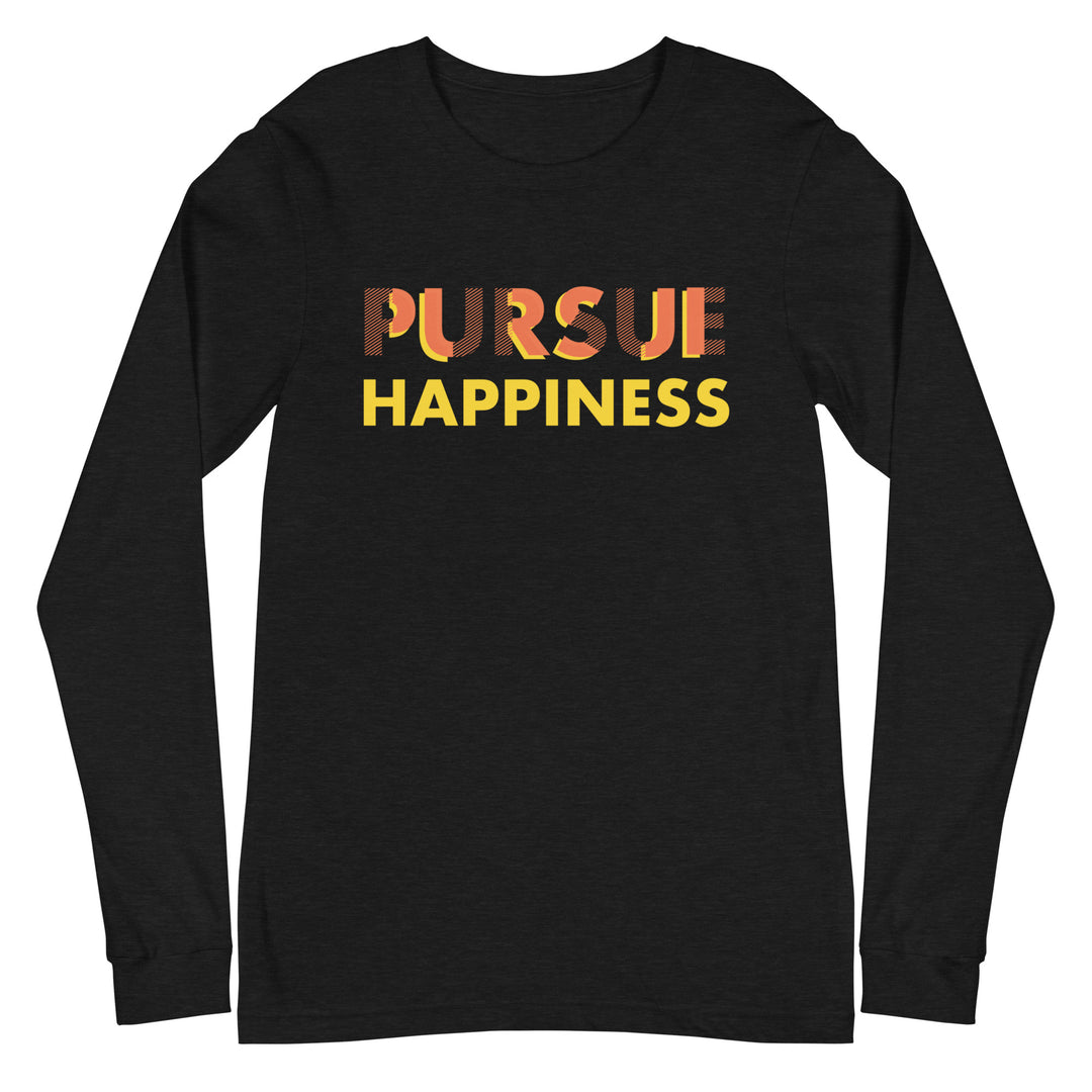 Pursue Happiness - Unisex Long Sleeve Tee