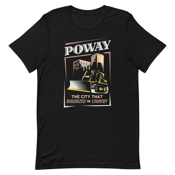 Poway - The City that Bulldozed the Country - Unisex t-shirt