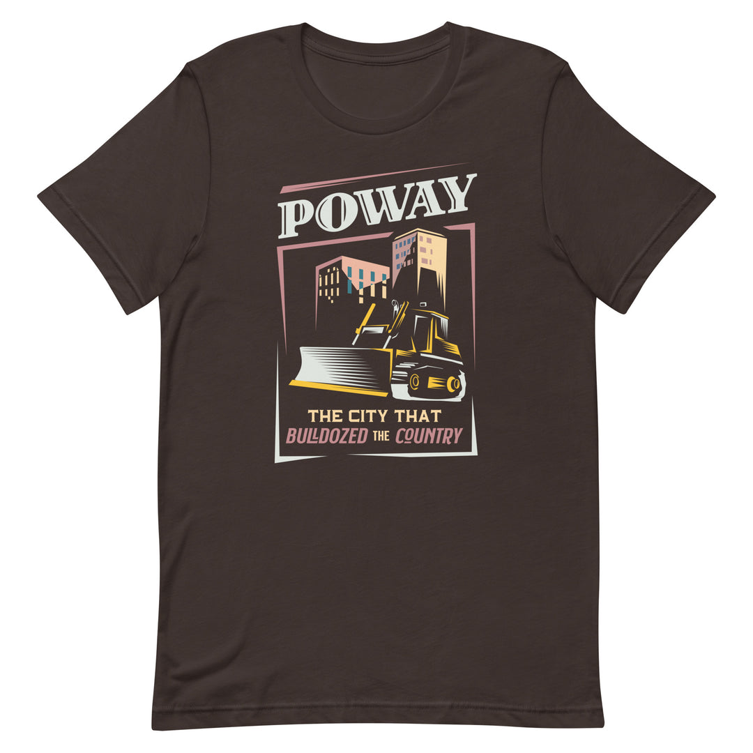 Poway - The City that Bulldozed the Country - Unisex t-shirt