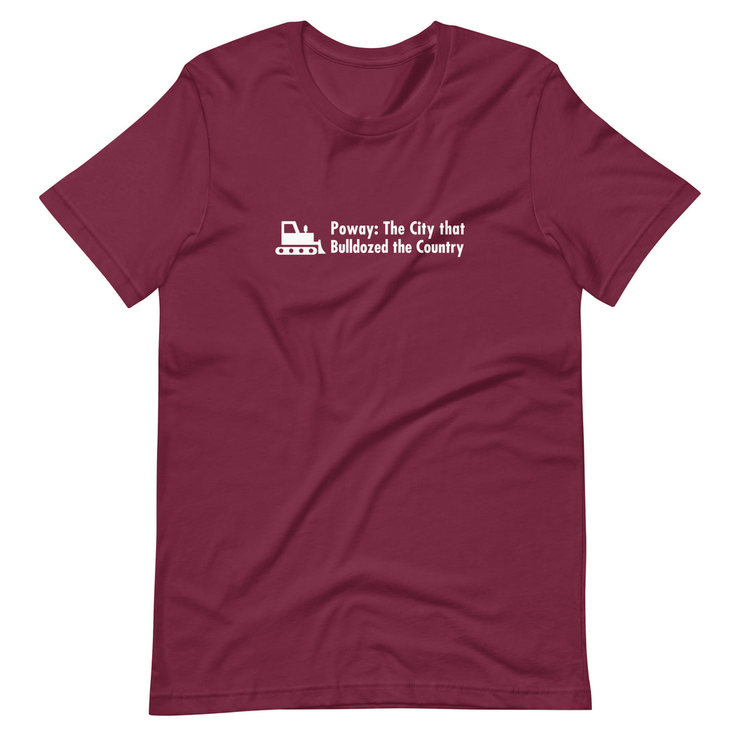 Poway - The City that Bulldozed the Country - Unisex t-shirt