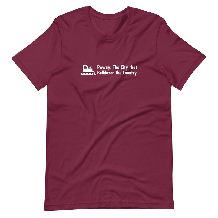 Poway - The City that Bulldozed the Country - Unisex t-shirt