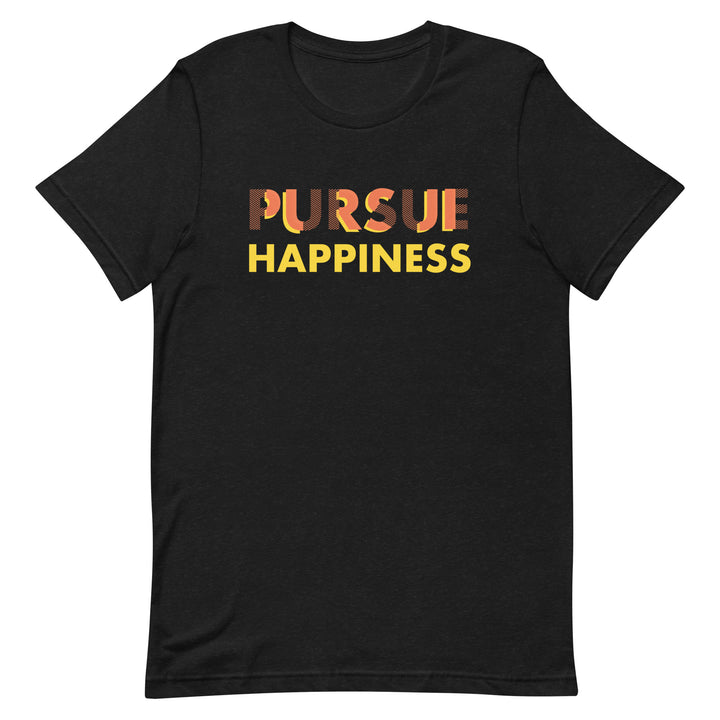 Pursue Happiness - Unisex t-shirt
